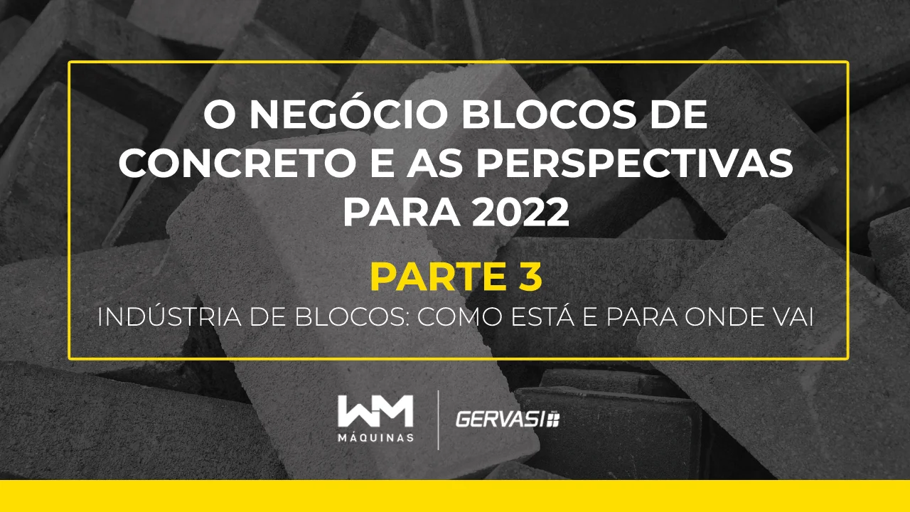 O NEGÓCIO BLOCOS DE CONCRETO E AS PERSPECTIVAS PARA 2022 O NEGÓCIO BLOCOS DE CONCRETO E AS PERSPECTIVAS PARA 2022